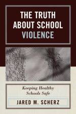 The Truth About School Violence af Jared M. Scherz