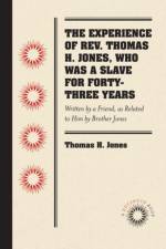 The Experience of Rev. Thomas H. Jones, Who Was a Slave for Forty-Three Years af Thomas H. Jones