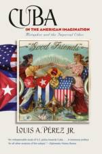 Cuba in the American Imagination af Louis A. Perez Jr.