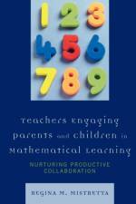 Teachers Engaging Parents and Children in Mathematical Learning af Regina M. Mistretta