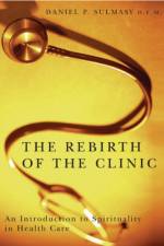 The Rebirth of the Clinic af Daniel P. Sulmasy