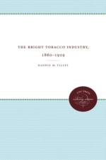 The Bright Tobacco Industry, 1860-1929 af Nannie M. Tilley