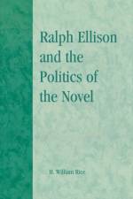 Ralph Ellison and the Politics of the Novel af William H. Rice