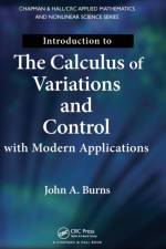 Introduction to the Calculus of Variations and Control with Modern Applications af John A. Burns