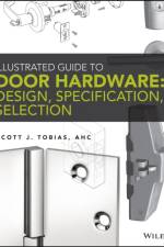 Illustrated Guide to Door Hardware: Design, Specification, Selection af Scott Tobias