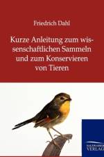 Kurze Anleitung zum wissenschaftlichen Sammeln und zum Konservieren von Tieren af Friedrich Dahl