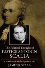 The Political Thought of Justice Antonin Scalia af James B. Staab