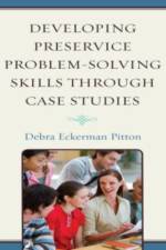 Developing Preservice Problem-Solving Skills through Case Studies af Debra Eckerman Pitton