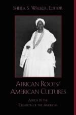 African Roots/American Cultures af Sheila S. Walker