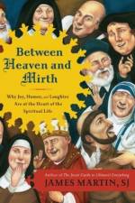 Between Heaven and Mirth af James Martin