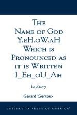 The Name of God Y.eH.oW.aH Which is Pronounced as it is Written I Eh oU Ah af Gerard Gertoux