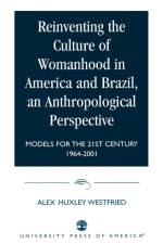 Reinventing the Culture of Womanhood in America and Brazil, an Anthropological Perspective af Alex Huxley Westfried