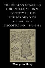 The Korean Struggle for International Identity in the Foreground of the Shufeldt Negotiation, 1866-1882 af Woong Joe Kang