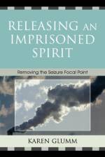 Releasing an Imprisoned Spirit af Karen Glumm