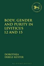 Body, Gender and Purity in Leviticus 12 and 15 af Dorothea (Johannes-Gutenberg-Universitaet Mainz Erbele-Kuster