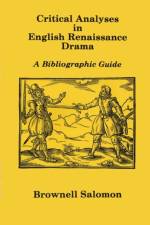 CRITICAL ANALYSES ENGLISH RENAISSANCE DRAMA af Brownell Salomon