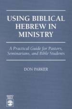 Using Biblical Hebrew in Ministry af Don Parker