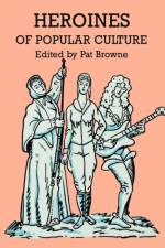 Heroines of Popular Culture af Browne
