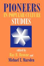 Pioneers in Popular Culture Studies af Browne
