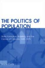 The Politics of Population af Bruce Curtis