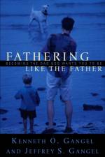 Fathering Like The Father af J Gangel