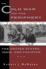 The Cold War on the Periphery af Robert (OHIO STATE UNIV) McMahon