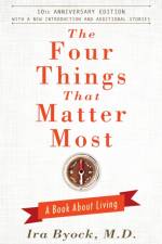 The Four Things That Matter Most - 10th Anniversary Edition af Ira Byock