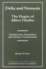 Delia and Nemesis - The Elegies of Albius Tibullus af George W. Shea