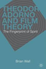 Theodor Adorno and Film Theory af B. Wall