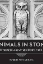 Animals in Stone af Robert Arthur (New York School of Interior Design) King