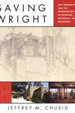 Saving Wright af Jeffrey M. (Cornell University) Chusid