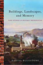 Buildings, Landscapes, and Memory af Daniel (University of Virginia) Bluestone