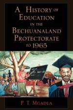 A History of Education in the Bechuanaland Protectorate to 1965 af P. T. Mgadla