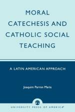 Moral Catechesis and Catholic Social Teaching af Joaquim Parron Maria