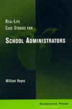 Real-Life Case Studies for School Administrators af William Hayes