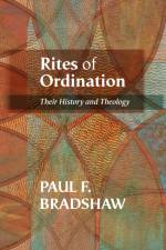 Rites of Ordination af Paul F. Bradshaw