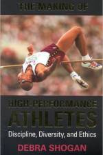 The Making of High Performance Athletes af Debra Shogan