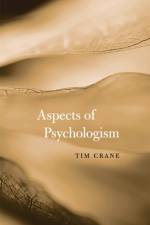 Aspects of Psychologism af Tim Crane