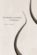 The Metaphysics and Ethics of Relativism af Carol Rovane