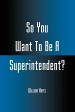 So You Want To Be A Superintendent? af William Hayes