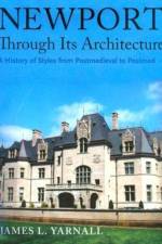 Newport Through Its Architecture - A History of Styles from Postmedieval to Postmodern af James Yarnall