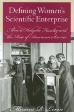 Defining Women's Scientific Enterprise af Miriam R. Levin