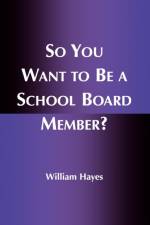 So You Want to Be a School Board Member? af William Hayes
