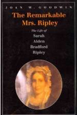 The Remarkable Mrs. Ripley - The Life of Sarah Alden Bradford Ripley af Joan W. Goodwin