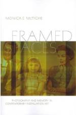 Framed Spaces - Photography and Memory in Contemporary Installation Art af Monica Mctighe