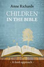 Children in the Bible af Dr Anne Richards