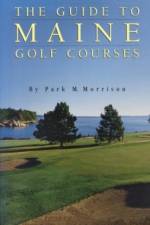 The Guide to Maine Golf Courses af Park M. Morrison