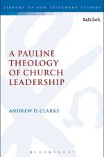 A Pauline Theology of Church Leadership af Andrew D. Clarke