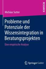 Probleme Und Potenziale Der Wissensintegration in Beratungsprojekten af Michaas Sutter