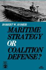 Maritime Strategy or Coalition Defense? af Robert W. Komer
